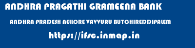 ANDHRA PRAGATHI GRAMEENA BANK  ANDHRA PRADESH NELLORE VAVVURU BUTCHIREDDIPALEM  ifsc code